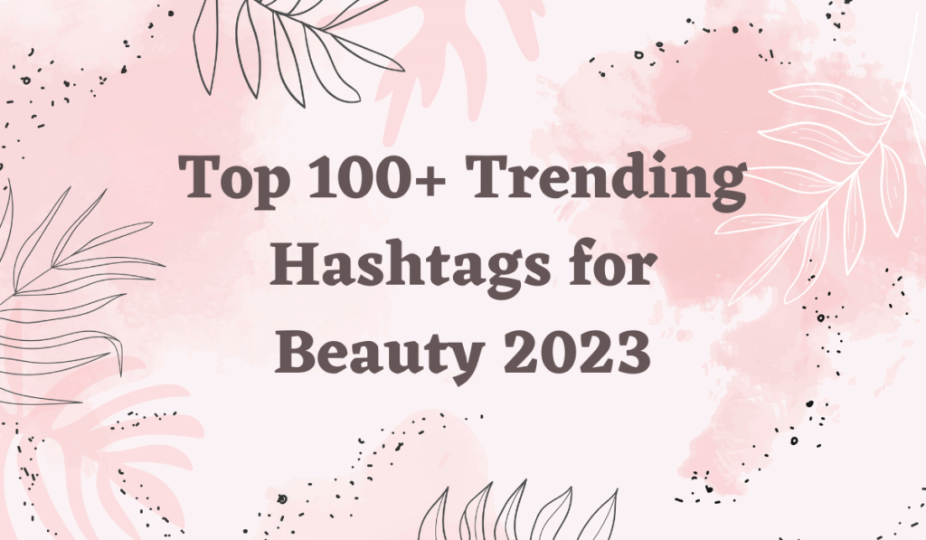 100+ Trending Beauty Hashtags for Instagram 2024 & 2025 Popular